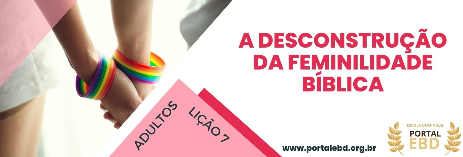 Lição 7 - A desconstrução da feminilidade bíblica IV